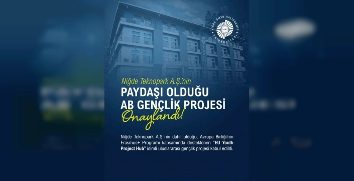 Niğde Teknopark'ın uluslararası gençlik projesi kabul edildi