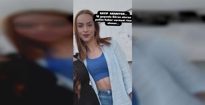 Denizli'de kaybolan 16 yaşındaki bennur'un akıbeti belirsiz