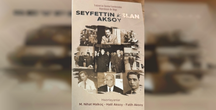 Vefatının 5. yılında Seyfettin Aslan Aksoy, kitapla anıldı: Trabzon'un değerleri canlanıyor!