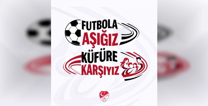 Futbol sahalarına 'Futbola Aşığız, Küfüre Karşıyız' pankartı geliyor