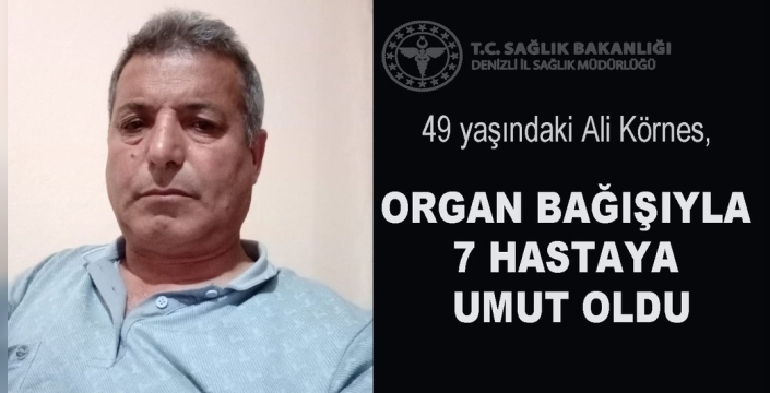 Hayatını kaybeden adamın organları 7 hastaya umut oldu