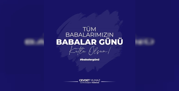 Cumhurbaşkanı Yardımcısı Yılmaz'dan babalara Babalar Günü müjdesi ve aile vurgusu