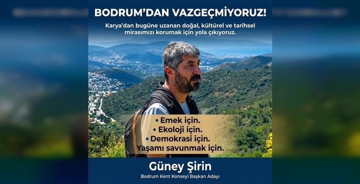 Güney şirin duyurdu: Bodrum kent konseyi başkanlığına aday