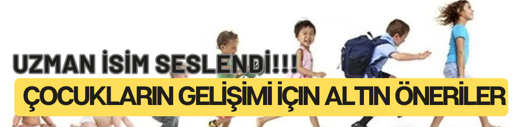 ÇOCUKLARIN SAĞLIKLI GELİŞİMİ İÇİN EBEVEYNLERE ÖNEMLİ ÖNERİLER