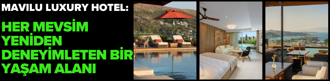 Mavilu Luxury Hotel: Bodrum'u Her Mevsim Yeniden Deneyimleten Bir Yaşam Alanı