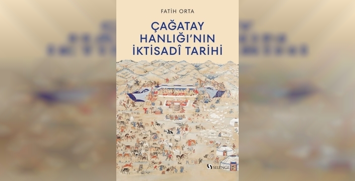 Dr. Fatih Orta'nın Çağatay Hanlığı'nın iktisadi tarihi kitabı yayımlandı